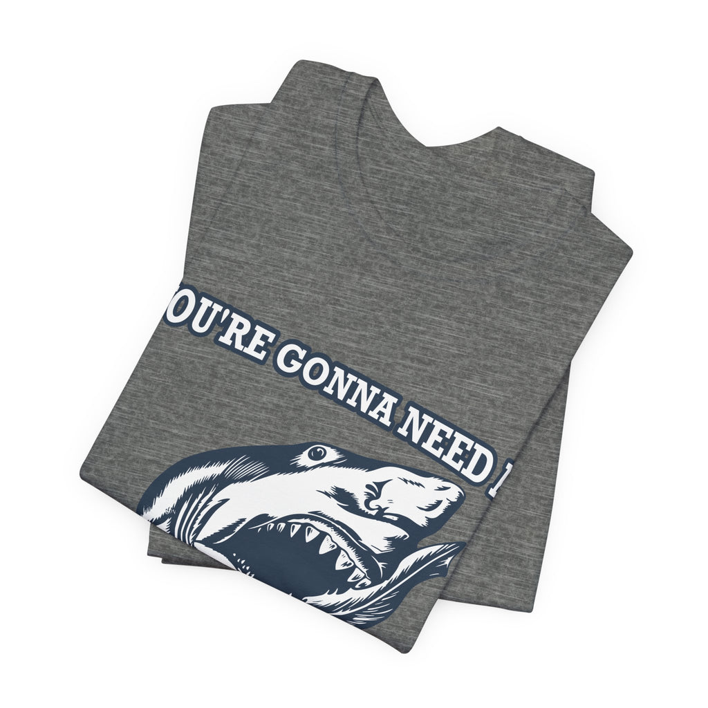 Most Quoted Movie Line T-Shirt, You're Gonna Need a Bigger Boat, Shark fans Tee