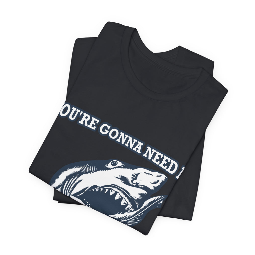 Most Quoted Movie Line T-Shirt, You're Gonna Need a Bigger Boat, Shark fans Tee