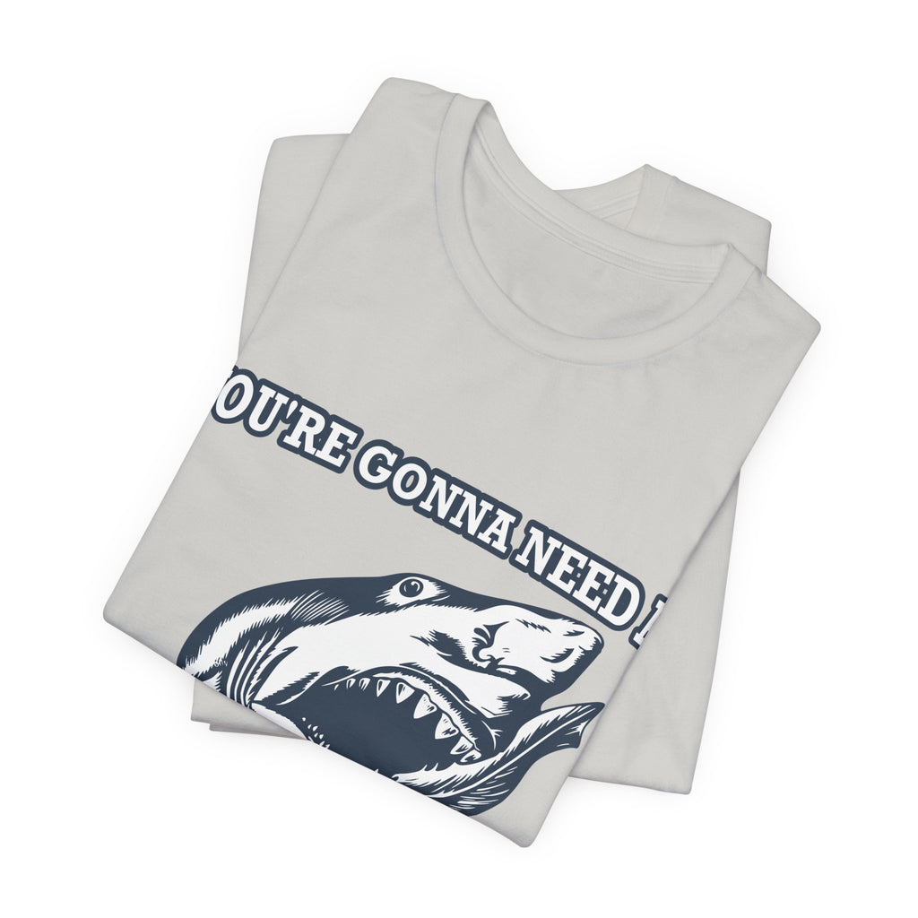 Most Quoted Movie Line T-Shirt, You're Gonna Need a Bigger Boat, Shark fans Tee